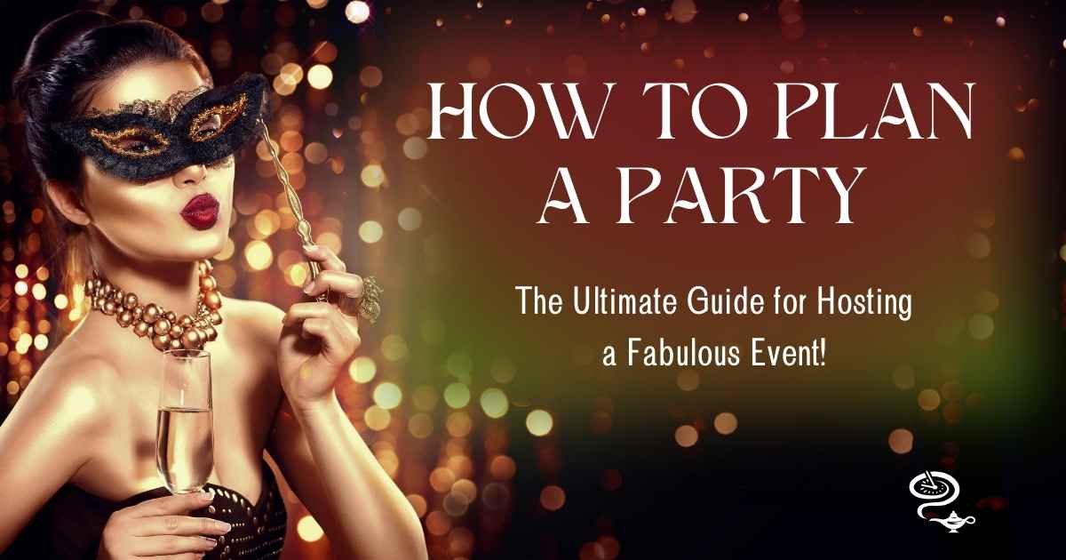 How to Plan a Party: The Ultimate Guide For Hosting a Fabulous Event!